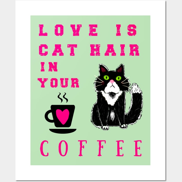 Love is Cat Hair in Your Coffee Wall Art by PKDesign